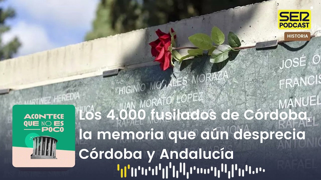 Acontece | Los 4.000 fusilados de Córdoba, la memoria que aún desprecia Córdoba y Andalucía