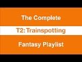 T2 Trainspotting The plete Fantasy Playlist