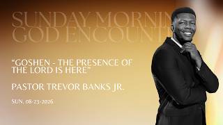 Goshen - The Presence of the Lord is Here - Youth Pastor Trevor Banks Jr. - Apostle Trevor Banks Sr.