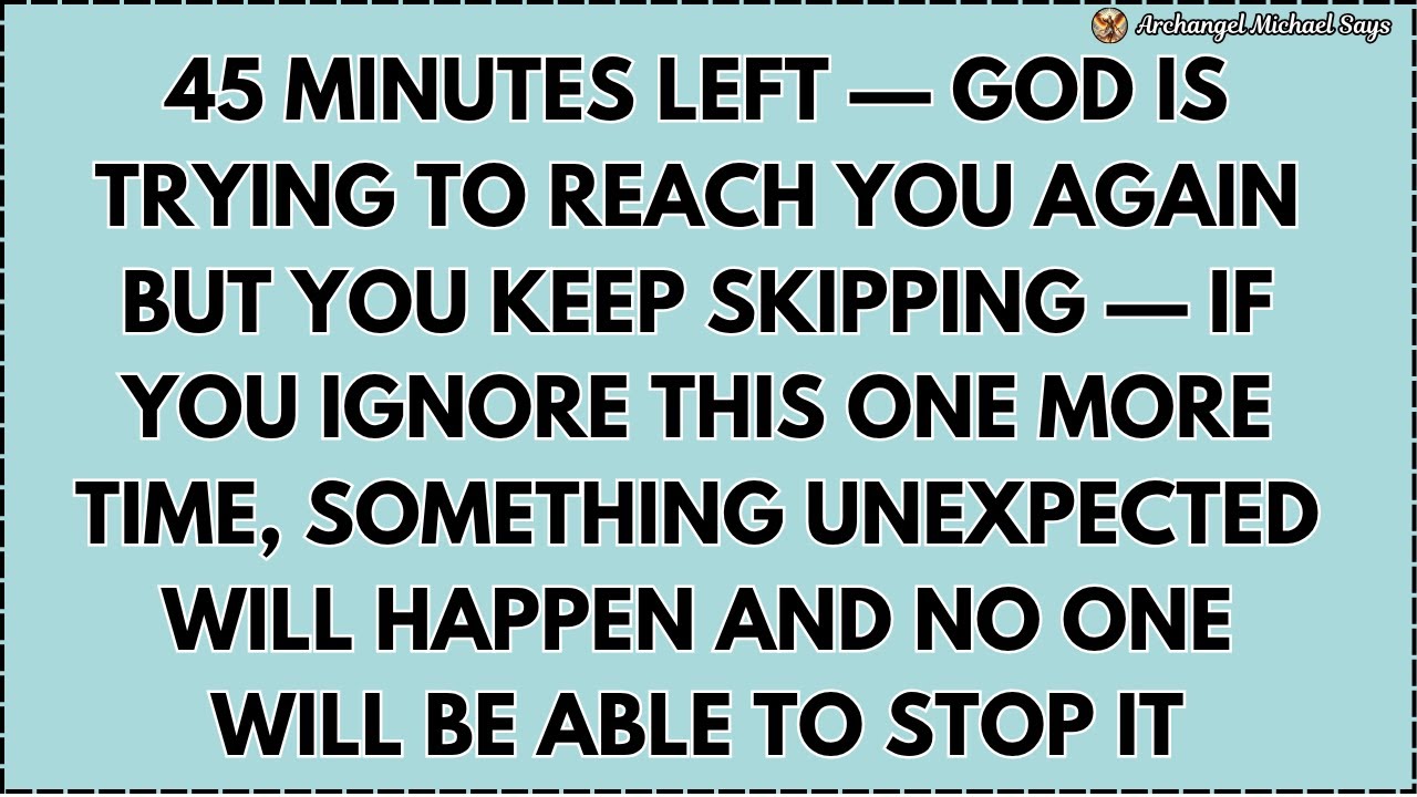 ♾️ 45 MINUTES LEFT — GOD IS TRYING TO REACH YOU AGAIN BUT YOU KEEP SKIPPING — IF YOU IGNORE THIS...