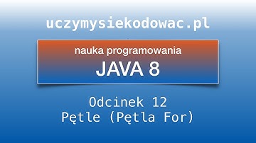 JAVA SE 8. Odcinek 12. Pętle. Pętla "for". Uczymysiekodowac.pl