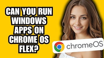 Can You Run Windows Apps on Chrome OS Flex?