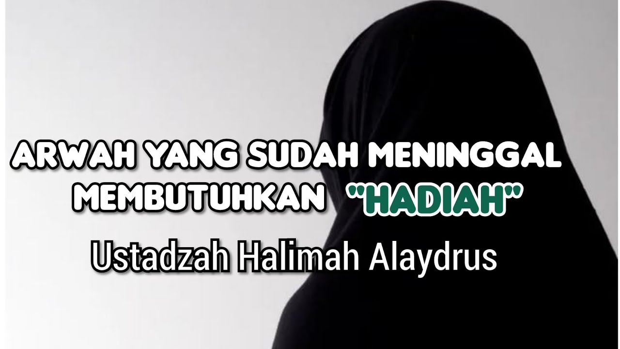 Arwah yang sudah meninggal membutuhkan hadiah || Ustadzah Halimah Alaydrus