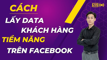 Cách Lấy Data Khách Hàng Tiềm Năng Trên Facebook | Phần Mềm Quét UID
