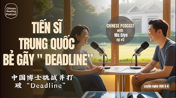 HSK 5-6 | Cách Tiến Sĩ Trung Quốc "Bẻ Gãy" Deadline | Chinese Podcast with Ms Qiye ep#2 (pinyin)
