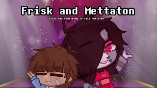 Frisk has Something to say to Mettaton! [Undertale] [May or may not be cannon to my Au]