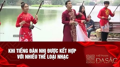 KHI TIẾNG ĐÀN NHỊ ĐƯỢC KẾT HỢP VỚI NHIỀU THỂ LOẠI NHẠC
