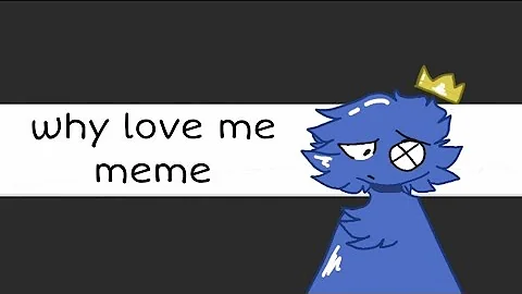 why love me - meme [rainbow friends]