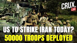 IRAN LIVE | US To Bomb Tehran Today? Thousands Of Troops Deployed For Huge Ground Ops | IRGC