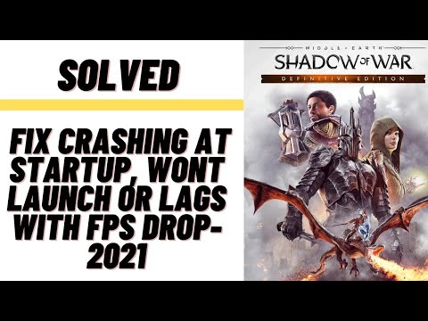 How to Fix Middle-Earth:Shadow of  War Crashing at Startup, Won't launch or lags with FPS Drop