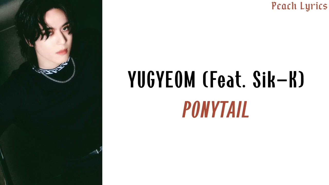 YUGYEOM – YUGYEOM (유겸) Feat. Sik-K 'Ponytail' // lirik lagu terjemahan [rom/sub indo]