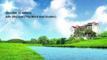 Abdullah Al Johany 051 Surah Adh Dhariyat The Wind that Scatter عبدالله الجهني سورة الذاريات