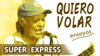 Video thumbnail of "QUIERO VOLAR (Ensayos) Super Express"