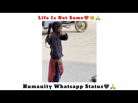 Life Is Not Same🖤🥺💯show humanity🙏humanity whatsapp status