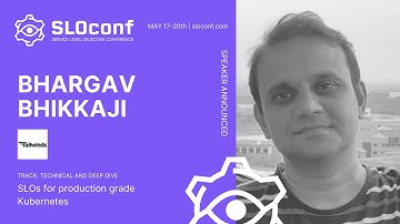 SLOconf 2021: SLOs for production grade Kubernetes - by Bhargav Bhikkaji