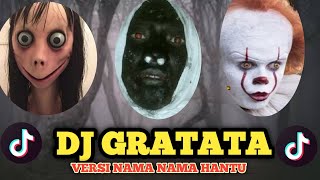 DJ GRATATA TIK TOK VERSI NAMA NAMA HANTU