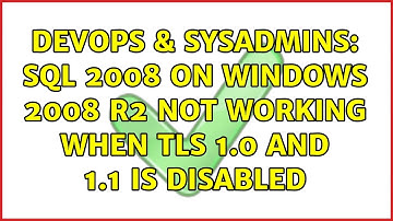DevOps & SysAdmins: SQL 2008 on windows 2008 R2 not working when TLS 1.0 and 1.1 is disabled