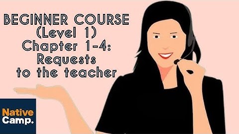 BEGINNER COURSE Level 1 - Chapter 1-4: Requests to the teacher #nativecamp #english