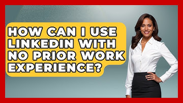 How Can I Use LinkedIn With No Prior Work Experience? - Job Success Network