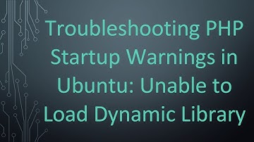 Troubleshooting PHP Startup Warnings in Ubuntu: Unable to Load Dynamic Library
