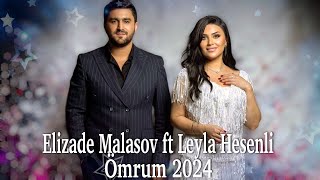 Elizade Malasov ft Leyla Hesenli - Ömrum 2024 (Remsi Musiqi)