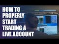 How to Properly Start Trading a Live Account