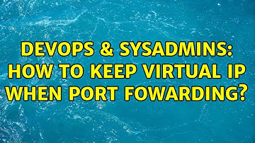 DevOps & SysAdmins: How to keep virtual IP when port fowarding?