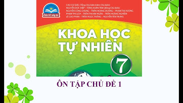 KHTN 7 (Chân trời sáng tạo) - ÔN TẬP CHỦ ĐỀ 1