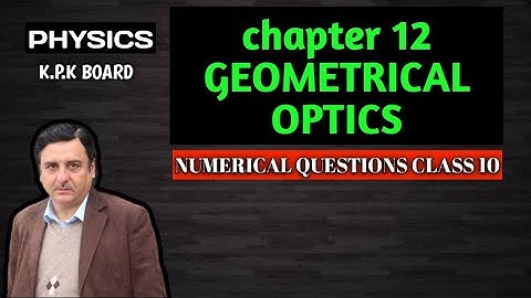 Geometrical optics chapter 12 numerical physics class 10 kpk board.