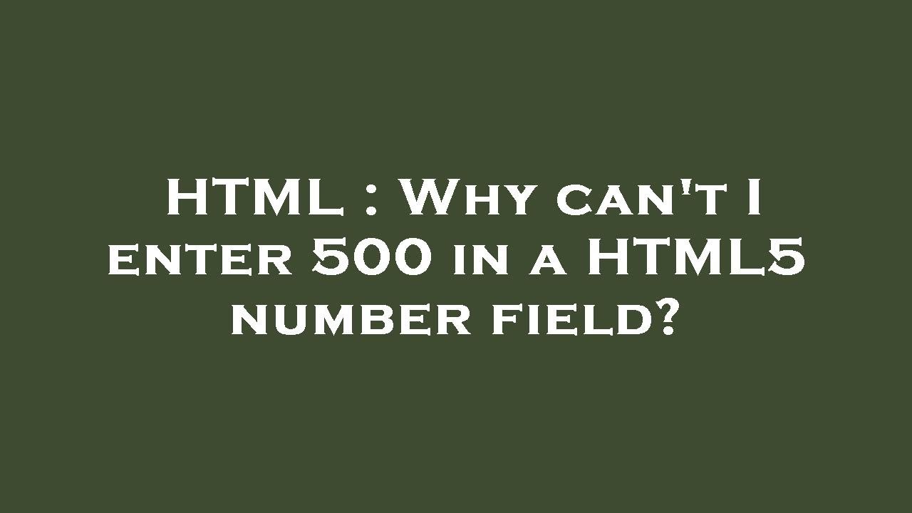 HTML : Why can't I enter 500 in a HTML5 number field? - YouTube