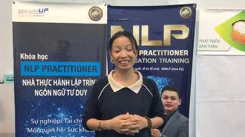 CẢM NHẬN HỌC VIÊN SAU KHÓA HỌC NLP PRACTITIONER - CHỊ BÙI THỊ THANH HUYỀN