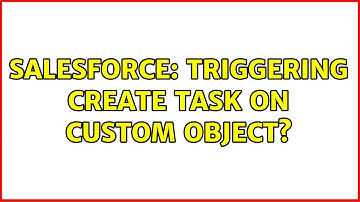 Salesforce: Triggering Create Task on custom object?
