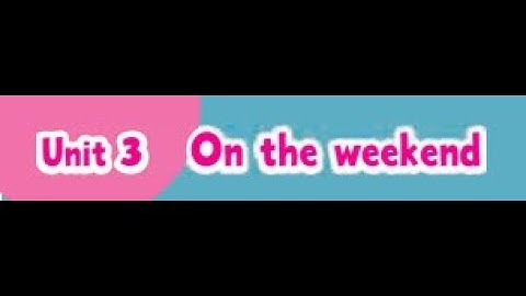 Connect Primary 3 Unit 3 "On the Weekend"