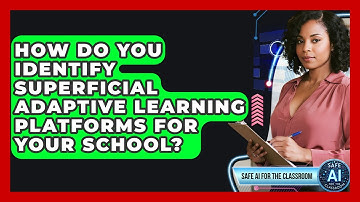How Do You Identify Superficial Adaptive Learning Platforms For Your School?