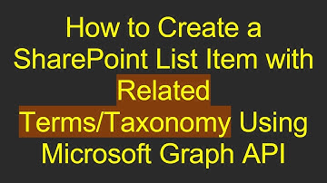How to Create a SharePoint List Item with Related Terms/Taxonomy Using Microsoft Graph API