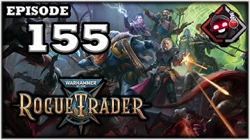 Mukluk Plays Warhammer 40,000: Rogue Trader Part 155