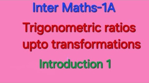 Inter Maths 1A "Trigonometric Ratios upto transformations" Introduction