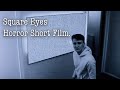 Horror short film  square eyes