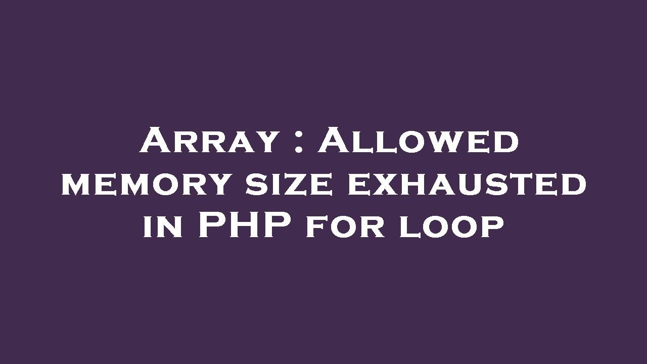 Array : Allowed memory size exhausted in PHP for loop - YouTube
