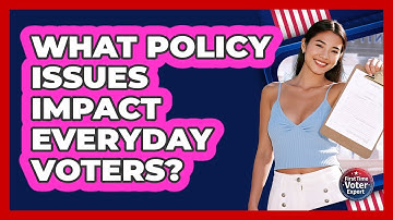 What Policy Issues Impact Everyday Voters? - First Time Voter Expert