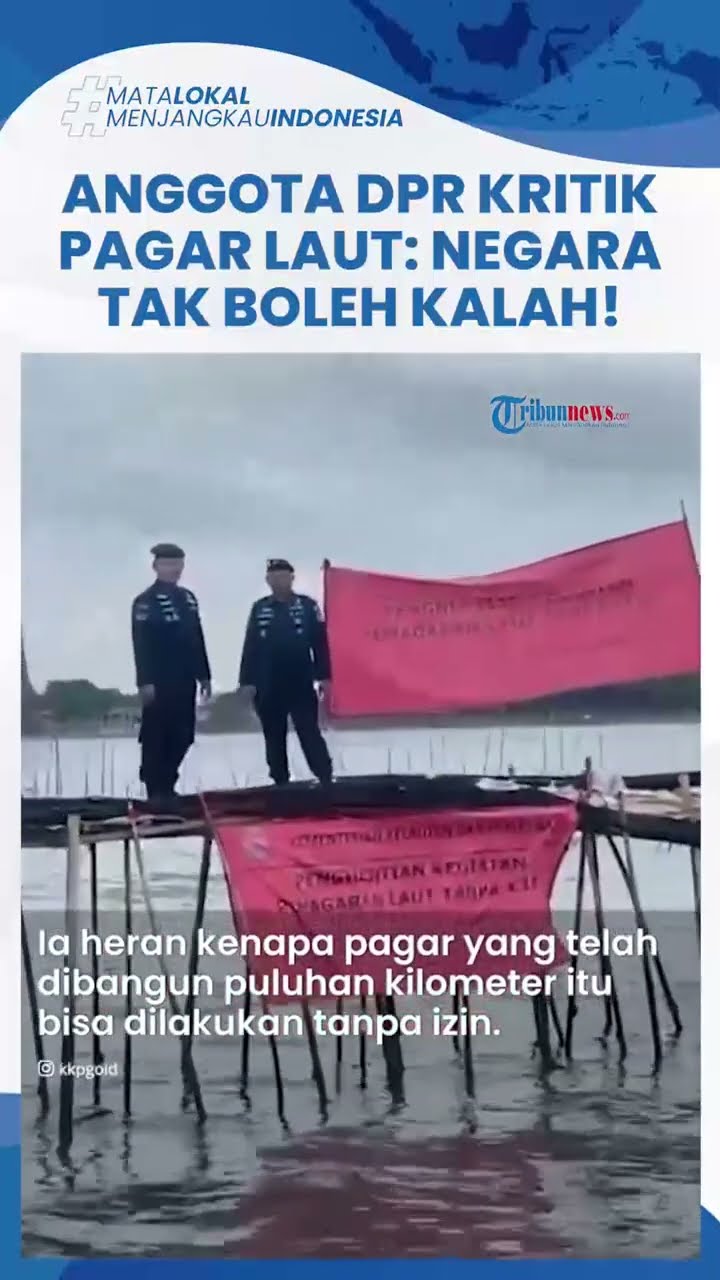 VIRAL Anggota DPR RI Kritik Pagar Laut Misterius di Tangerang,  Negara Tak Boleh Kalah dari Oligarki