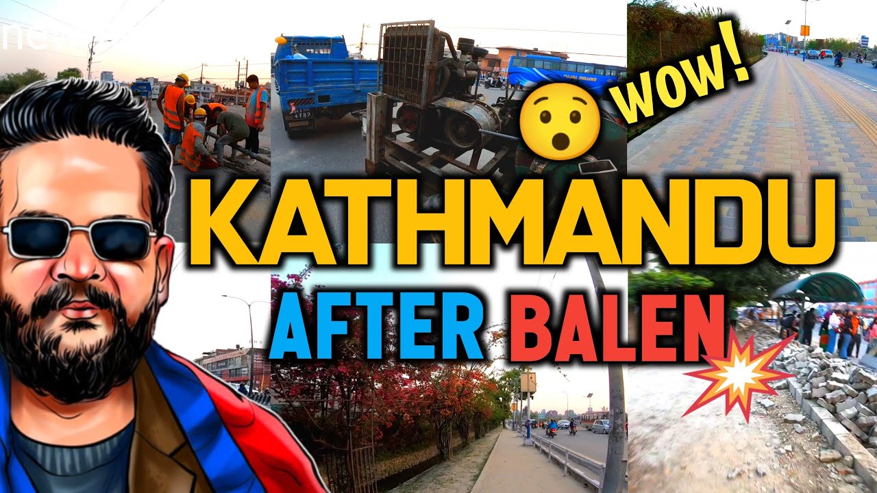 🇳🇵Kathmandu Changing Day By Day After Balen Action Sinamangal And