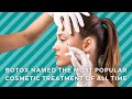 Botox is the most popular cosmetic treatment of all time