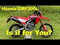 Honda CRF300L ~ Is It For You? ~ Dual Sport Motorcycle Review