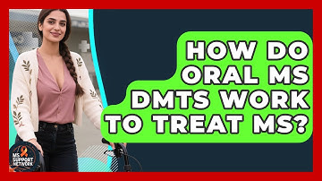 How Do Oral MS DMTs Work To Treat MS? - MS Support Network