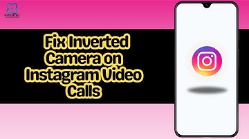 How to Fix Inverted Camera on Instagram Video Calls