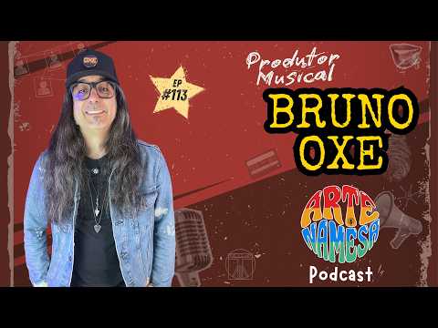 BRUNO OXE - MUSIC PRODUCER - Arte na Mesa PODCAST - ep. 113