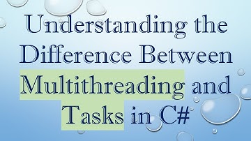 Understanding the Difference Between Multithreading and Tasks in C#