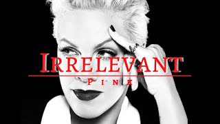 Irrelevant- Pink (Lyrics)