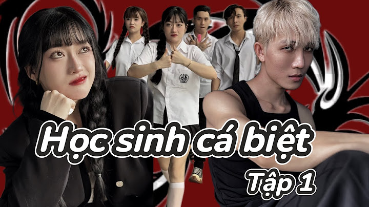 HỌC SINH CÁ BIỆT - TẬP 1 | KIÊN NGUYỄN, LÊ TRINH